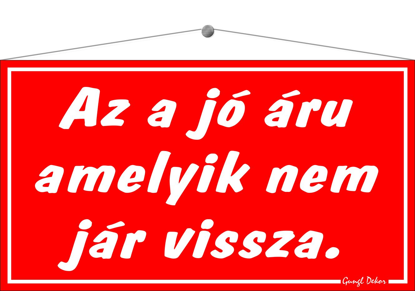 Az a jó áru amelyik nem jár vissza HUMOROS TÁBLA