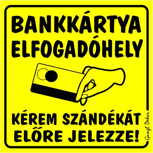 Bankkártya elfogadóhely! Kérem szándékát előre jelezze! MATRICA "B"