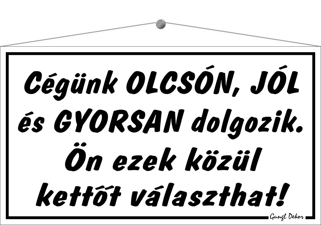 Cégünk olcsón, jól és gyorsan dolgozik. Ön ezek közül kettőt választhat! HUMOROS TÁBLA