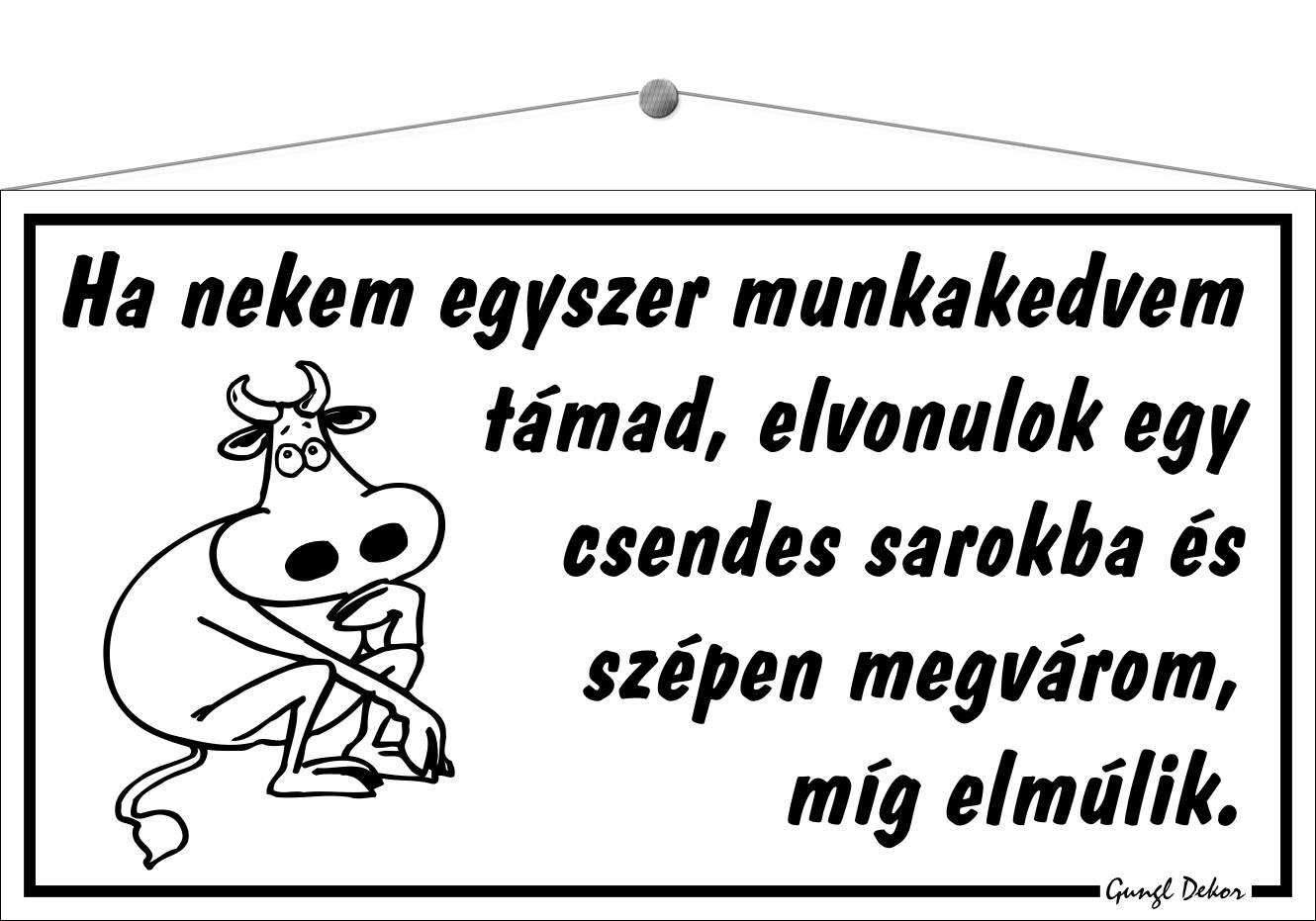 Ha nekem egyszer munkakedvem támad... HUMOROS TÁBLA