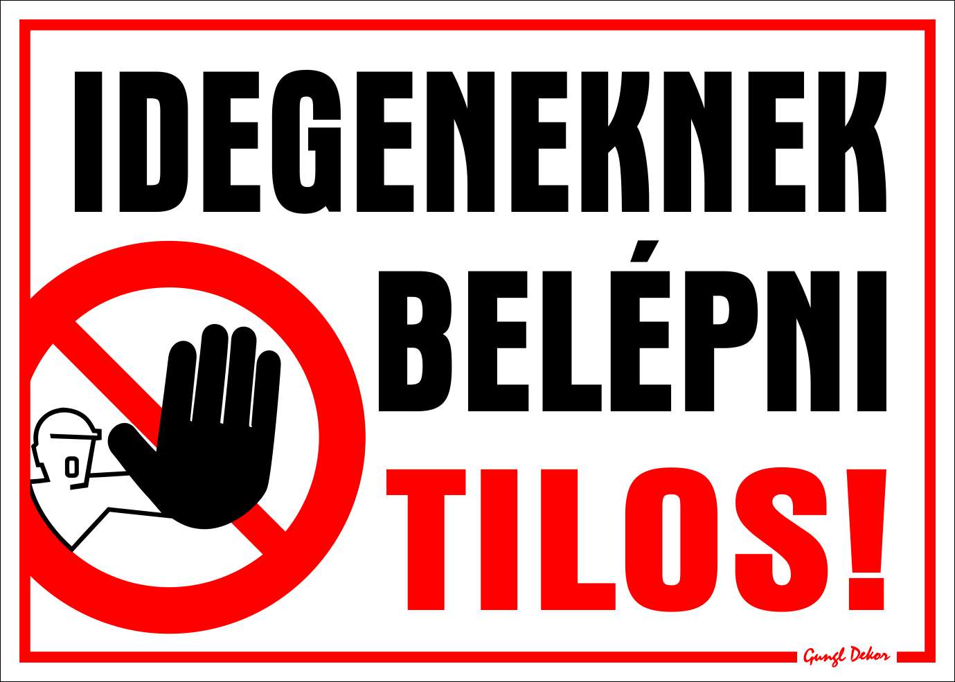 Idegeneknek belépni tilos! TÁBLA