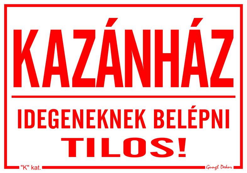 Kazánház! Idegeneknek belépni tilos! MATRICA "K"