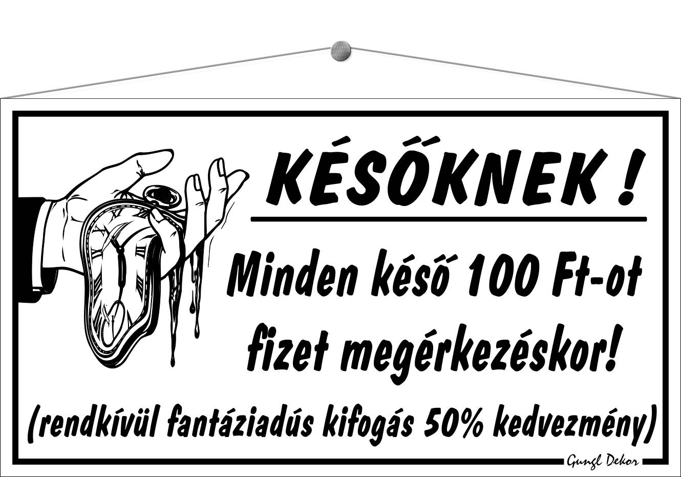 Későknek! Minden késő 100 Ft-ot fizet megérkezéskor! HUMOROS TÁBLA