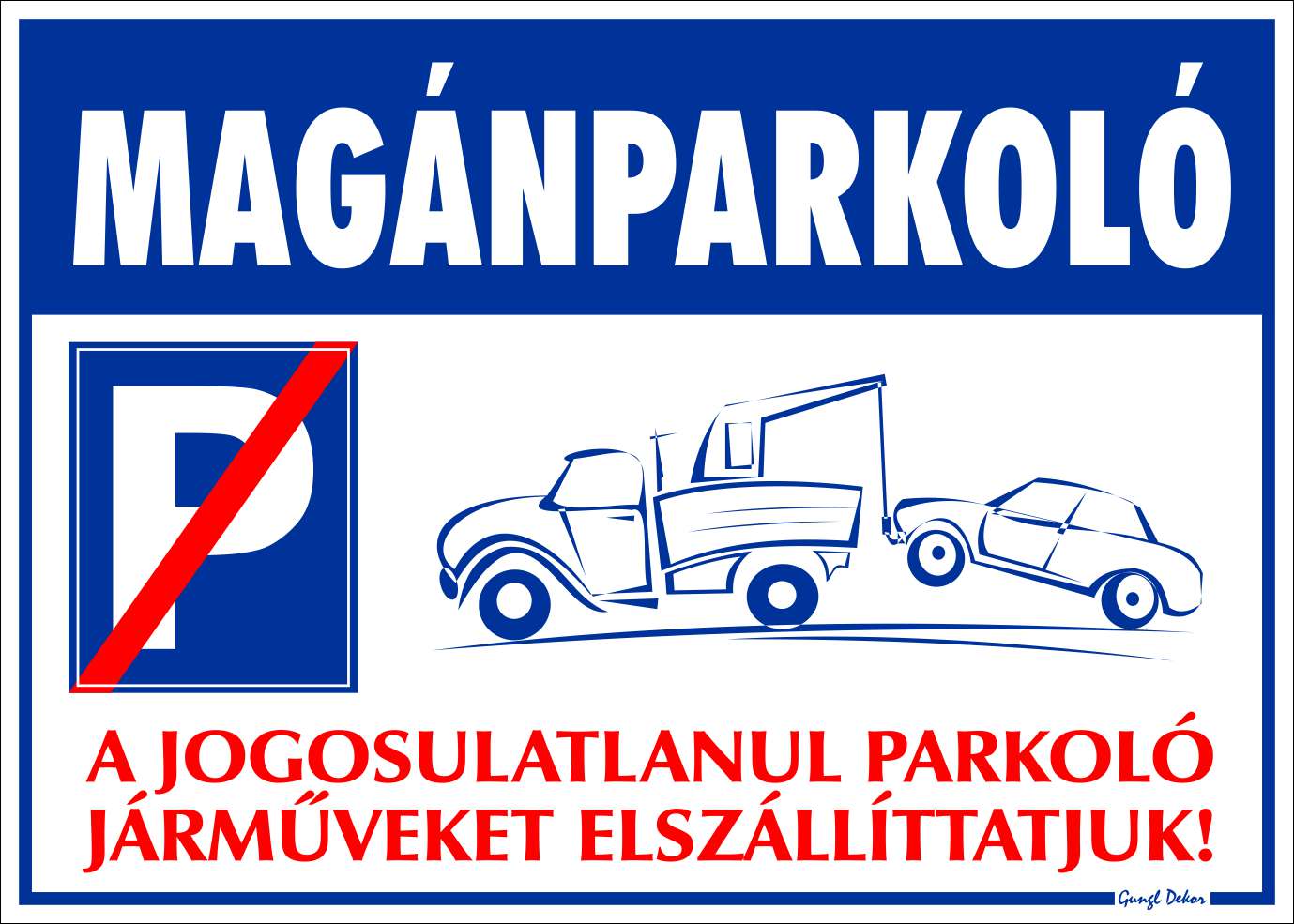 Magánparkoló! A jogosulatlanul parkoló járműveket elszállíttatjuk! TÁBLA