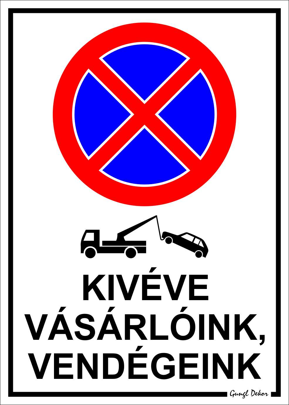 Megállni tilos! Kivéve vásárlóink, vendégeink TÁBLA