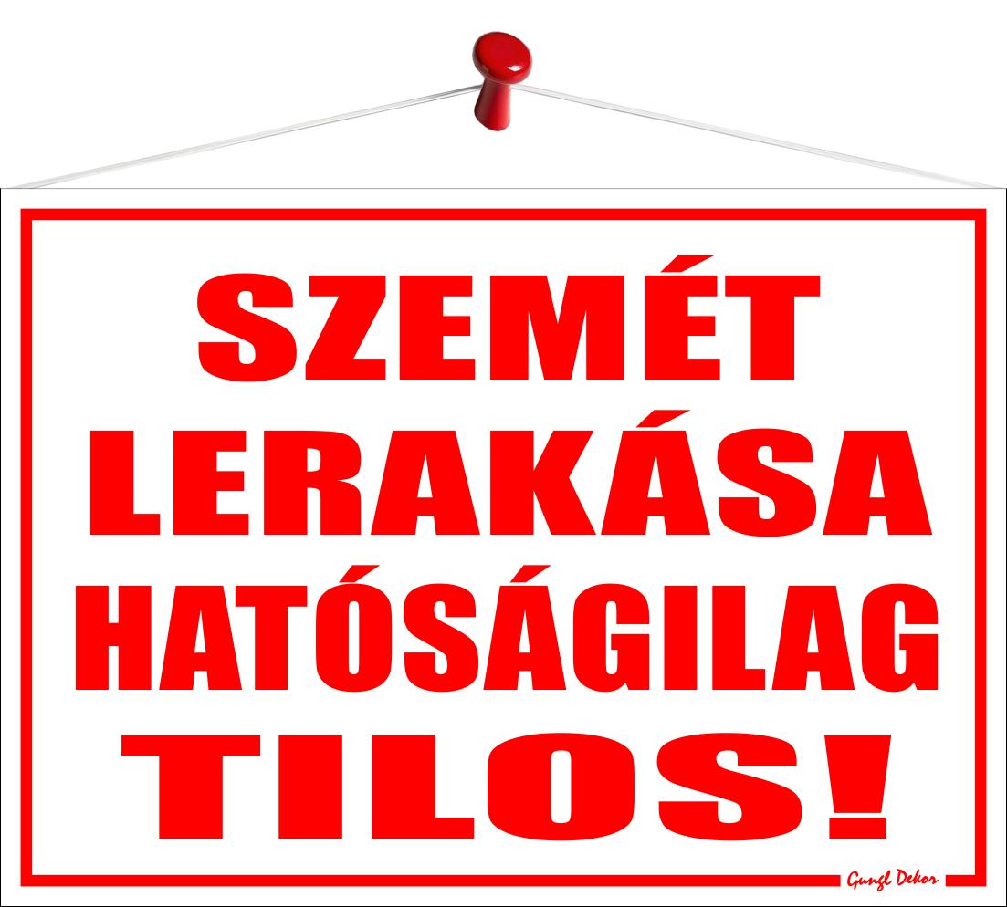 Szemét lerakása hatóságilag tilos! (Tábla 35x25 cm-es)