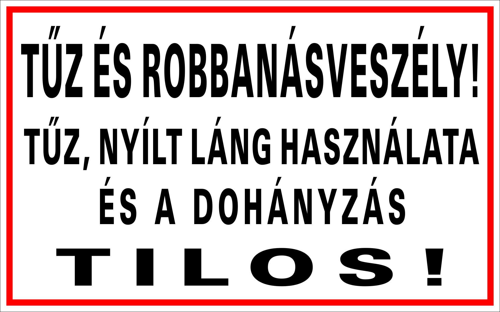 Tűz és robbanásveszély! Tűz, nyílt láng használata és a dohányzás tilos! TÁBLA