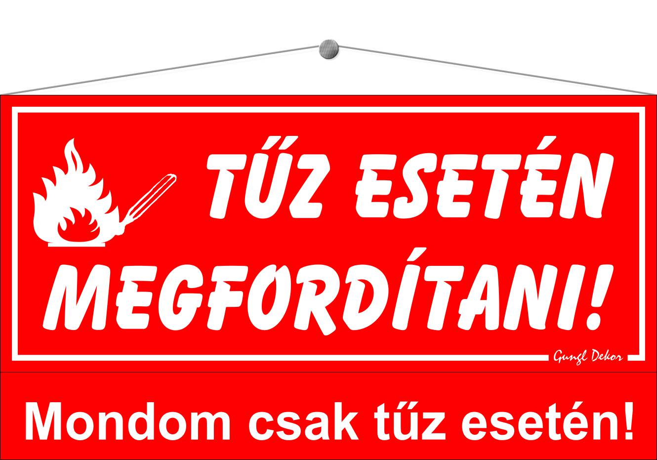 Tűz esetén megfordítani! HUMOROS TÁBLA