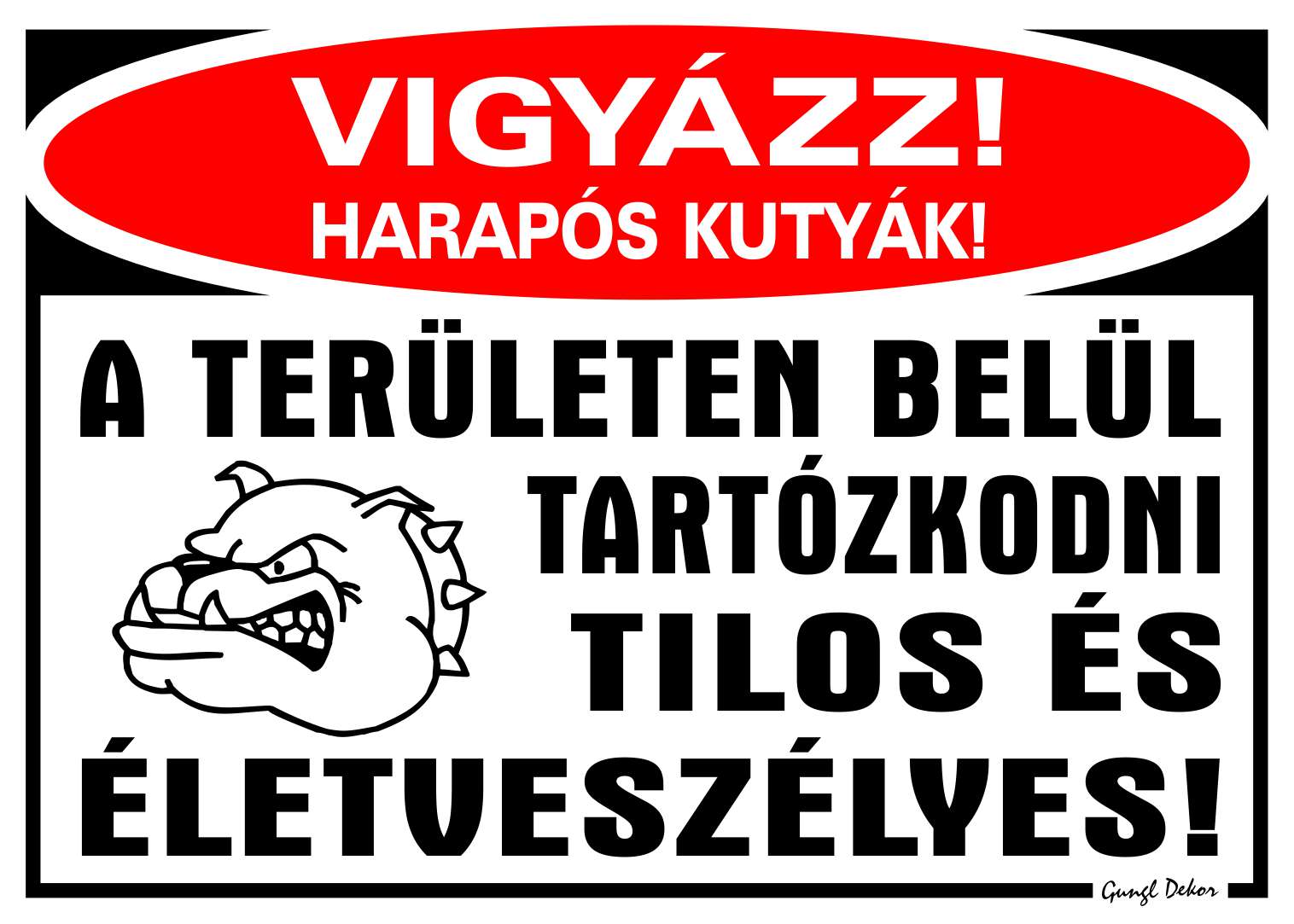 Vigyázz harapós kutyák! A területen belül tartózkodni tilos és életveszélyes! MATRICA "G"